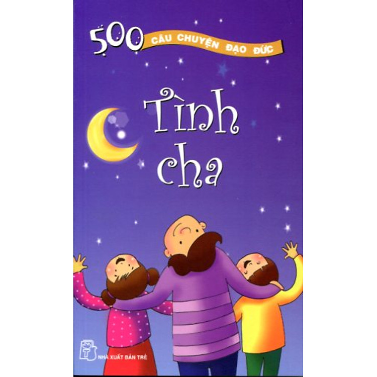 Sách 500 câu chuyện đạo đức-tập 2: Tình cha