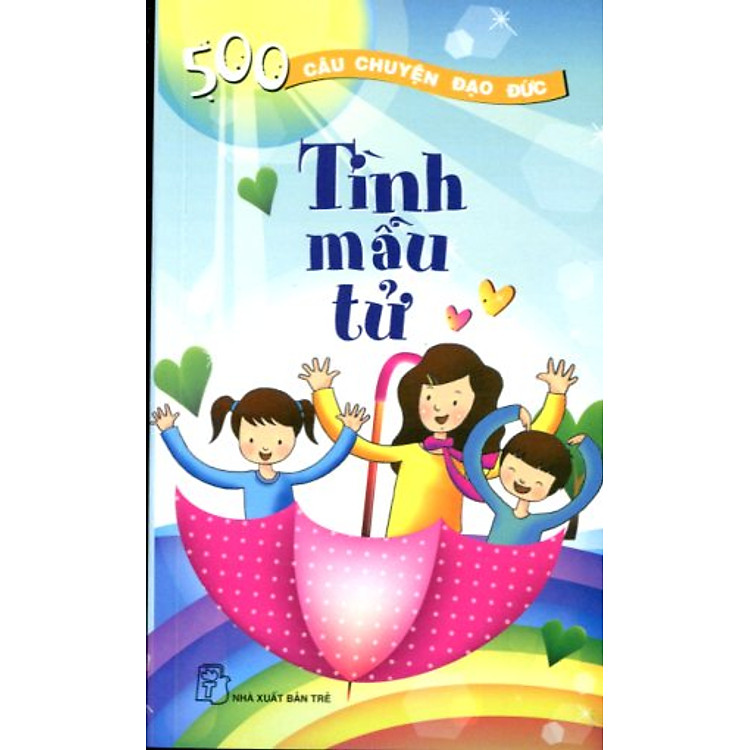 Sách 500 câu chuyện đạo đức-tập 1: Tình mẫu tử