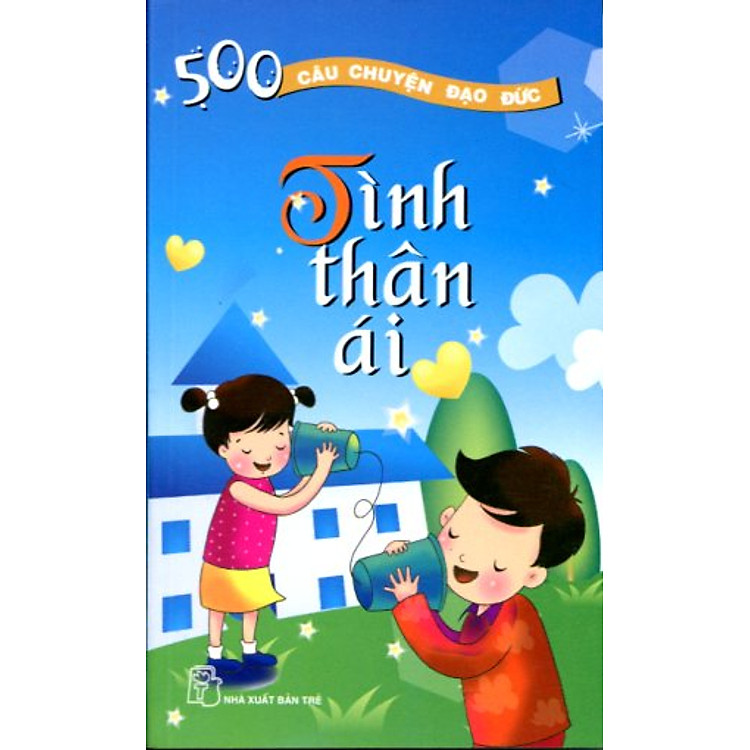 Sách 500 câu chuyện đạo đức-tập 6: Tình thân ái
