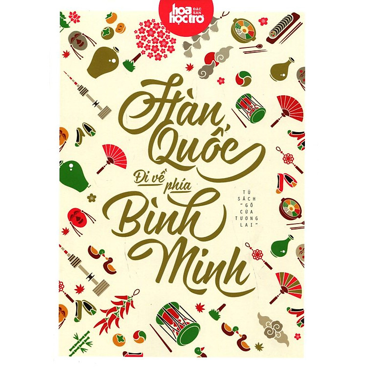 Tủ Sách Gõ Cửa Tương Lai (Tập 3): Hàn Quốc Đi Về Phía Bình Minh (Tặng Kèm Sổ Tay Thần Tượng)