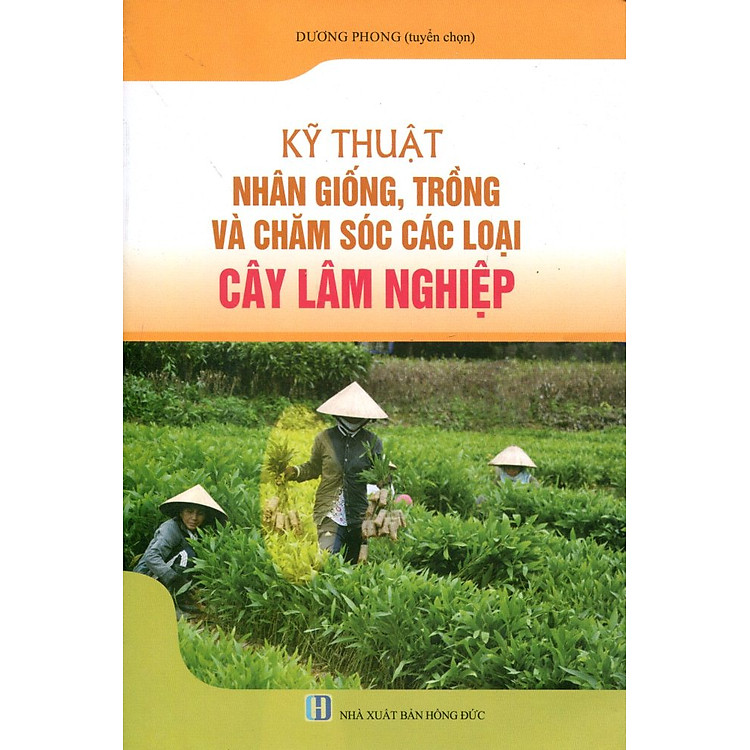 Sách Kỹ Thuật Nhân Giống, Trồng Và Chăm Sóc Các Loại Cây Lâm Nghiệp