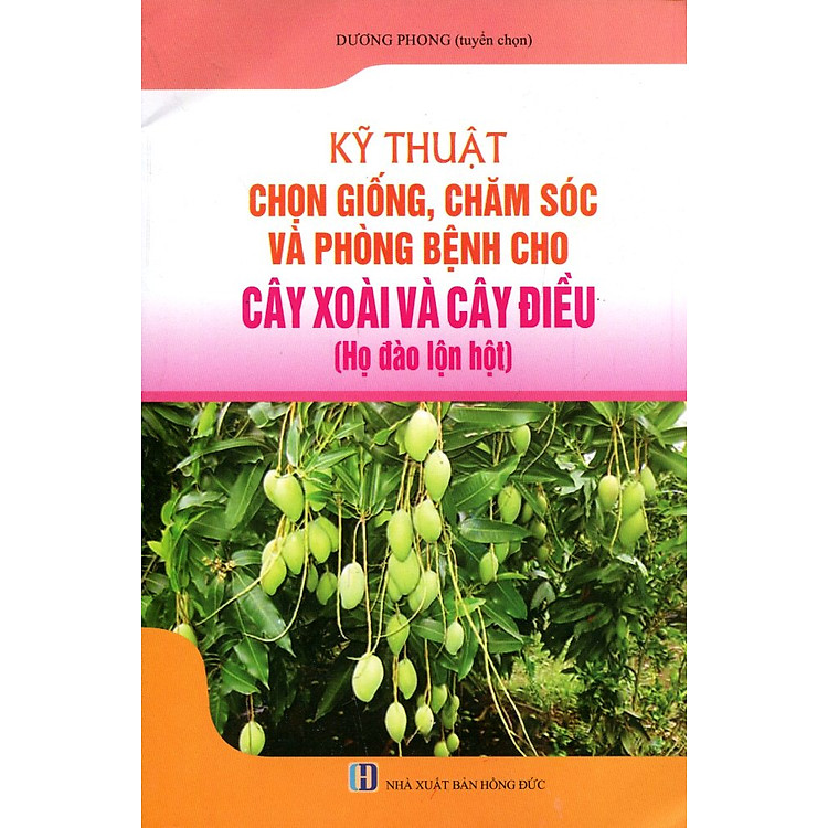 Sách Kỹ Thuật Chọn Giống, Chăm Sóc Và Phòng Bệnh Cho Cây Xoài Và Cây Điều