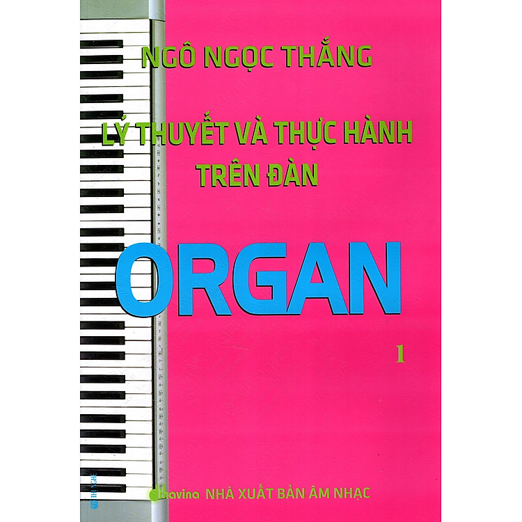 Sách Lý Thuyết Và Thực Hành Trên Đàn Organ (Tập 1)