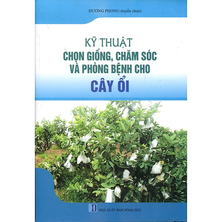 Sách Kỹ Thuật Chọn Giống, Chăm Sóc Và Phòng Bệnh Cho Cây Ổi