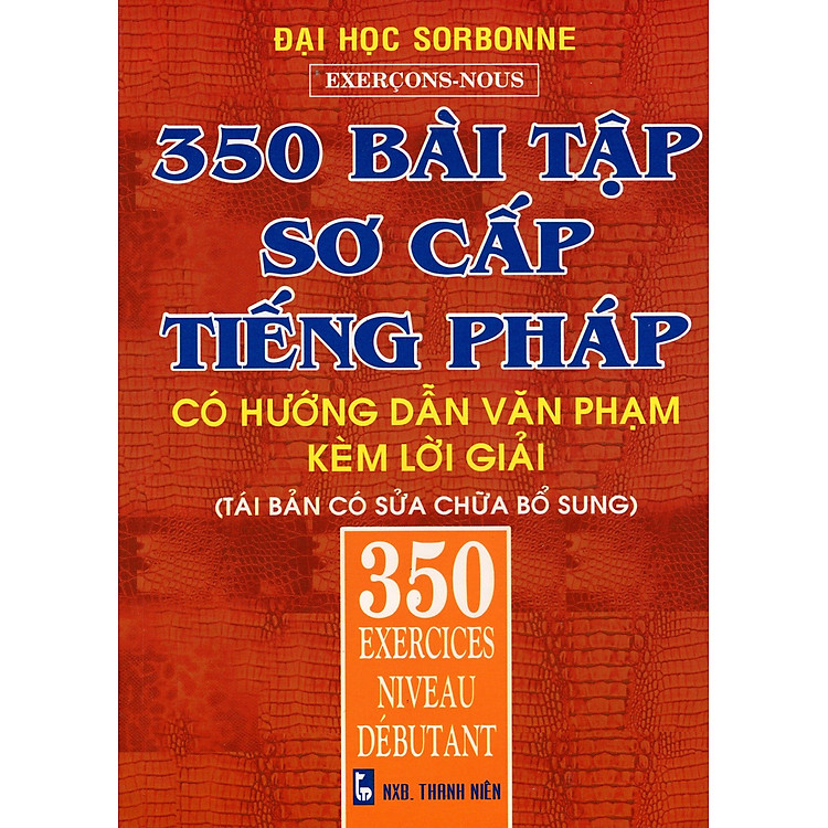 Sách 350 Bài Tập Sơ Cấp Tiếng Pháp (Có Hướng Dẫn Văn Phạm Kèm Lời Giải)
