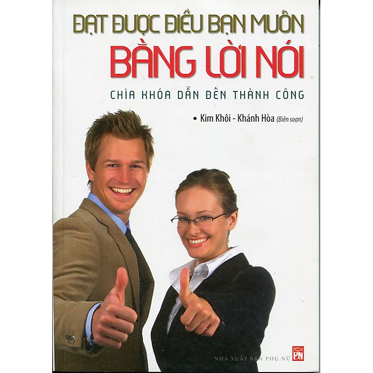 Sách Đạt Được Điều Bạn Muốn Bằng Lời Nói - Chìa Khóa Dẫn Đến Thành Công