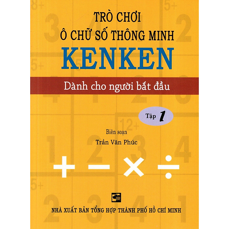 Trò Chơi Ô Chữ Số Thông Minh Kenken – Dành Cho Người Bắt Đầu (Tập 1)