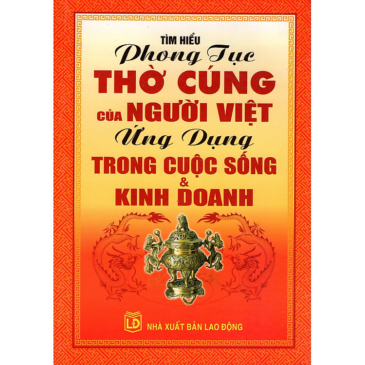 Sách Tìm Hiểu Phong Tục Thờ Cúng Của Người Việt Ứng Dụng Trong Cuộc Sống & Kinh Doanh