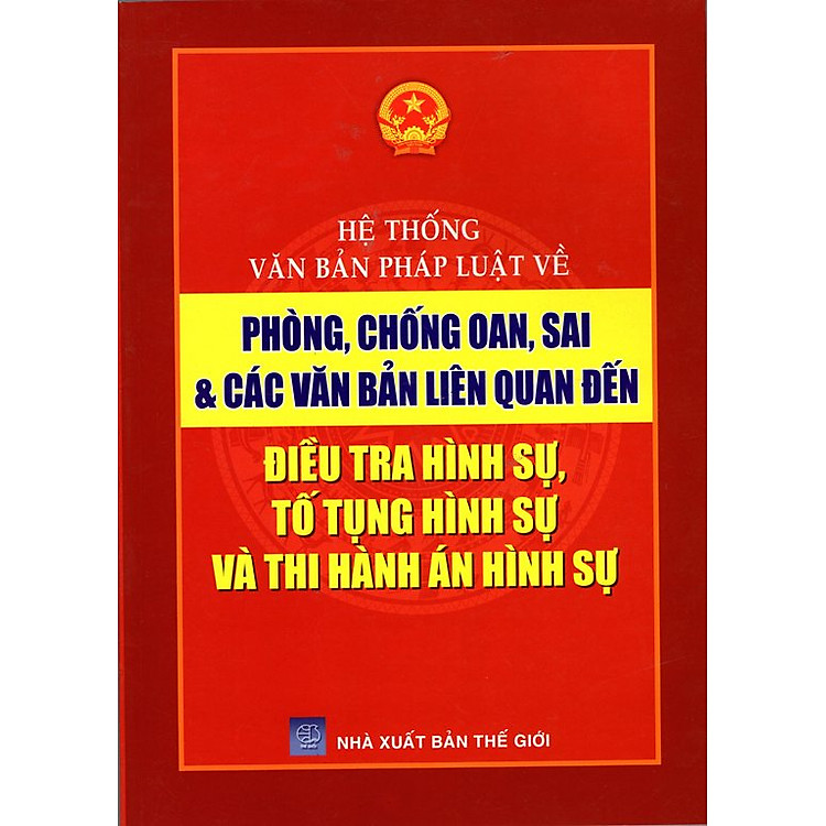 Hệ Thống Văn Bản Pháp Luật Về Phòng, Chống Oan, Sai & Điều Tra Hình Sự