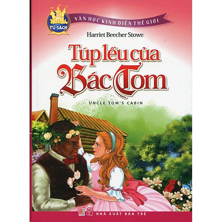 Tủ Sách Văn Học Kinh Điển Thế Giới - Túp Lều Của Bác Tom