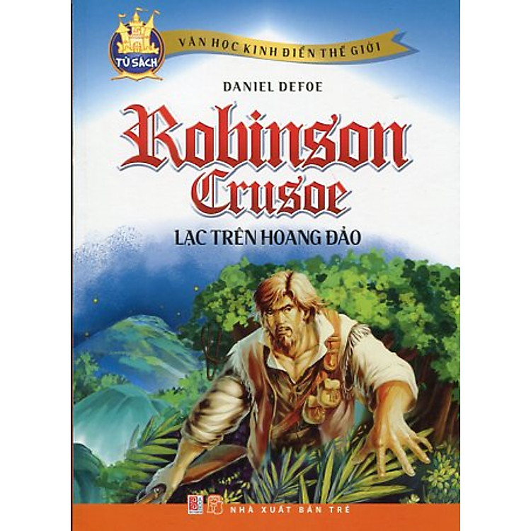Tủ Sách Văn Học Kinh Điển Thế Giới - Robinson Crusoe Lạc Trên Hoang Đảo