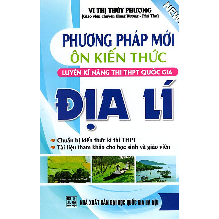 Sách Phương Pháp Mới Ôn Kiến Thức, Luyện Kĩ Năng Thi THPT Quốc Gia Địa Lý