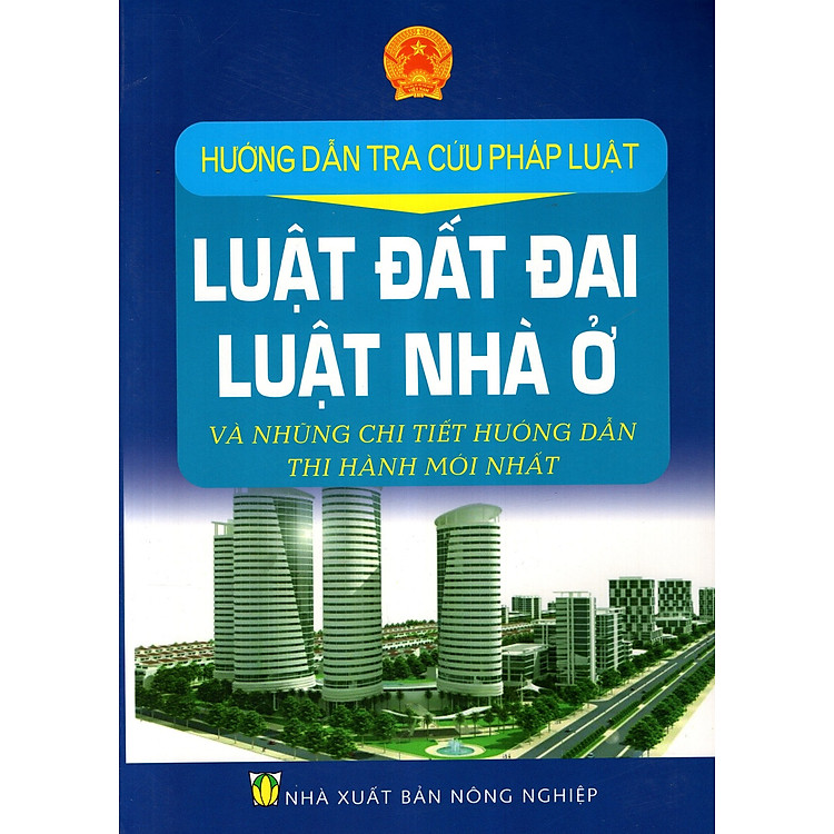 Hướng Dẫn Tra Cứu Pháp Luật – Luật Đất Đai, Luật Nhà Ở Và Những Chi Tiết Hướng Dẫn Thi Hành Mới Nhất