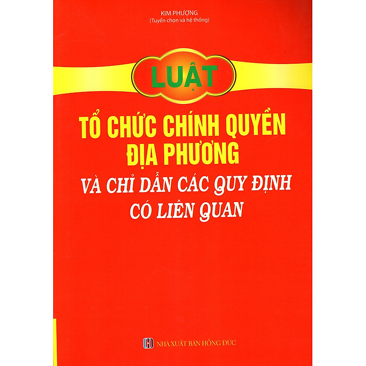 Sách Luật Tổ Chức Chính Quyền Địa Phương Và Chỉ Dẫn Các Quy Định Có Liên Quan