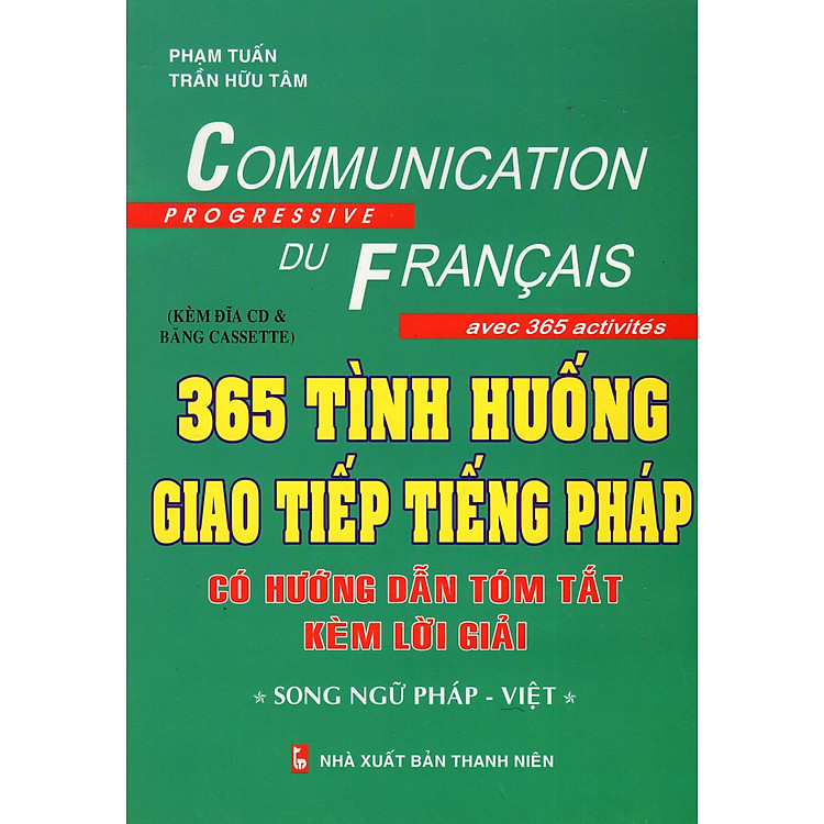 Sách 365 Tình Huống Giao Tiếp Tiếng Pháp Có Hướng Dẫn Tóm Tắt Kèm Lời Giải (Song Ngữ Pháp - Việt)