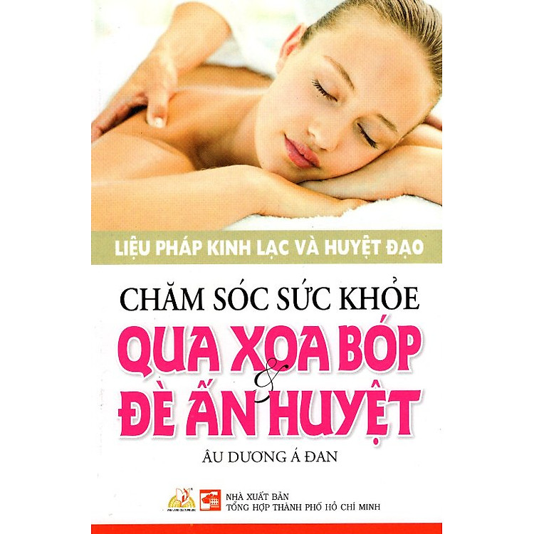 Sách Chăm Sóc Sức Khỏe Qua Xoa Bóp & Đè Ấn Huyệt