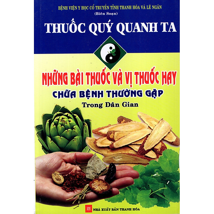 Sách Thuốc Quý Quanh Ta - Những Bài Thuốc Và Vị Thuốc Hay Chữa Bệnh Thường Gặp Trong Dân Gian