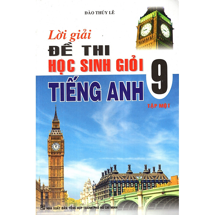 Sách Lời Giải Đề Thi Học Sinh Giỏi Tiếng Anh Lớp 9 (Tập 1)