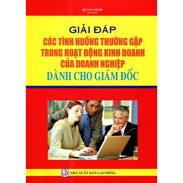 Giải Đáp Các Tình Huống Thường Gặp Trong Hoạt Động Kinh Doanh Của Doanh Nghiệp Dành Cho Giám Đốc
