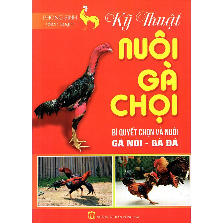 Sách Kỹ Thuật Nuôi Gà Chọi: Bí Quyết Chọn Và Nuôi Gà Nòi - Gà Đá