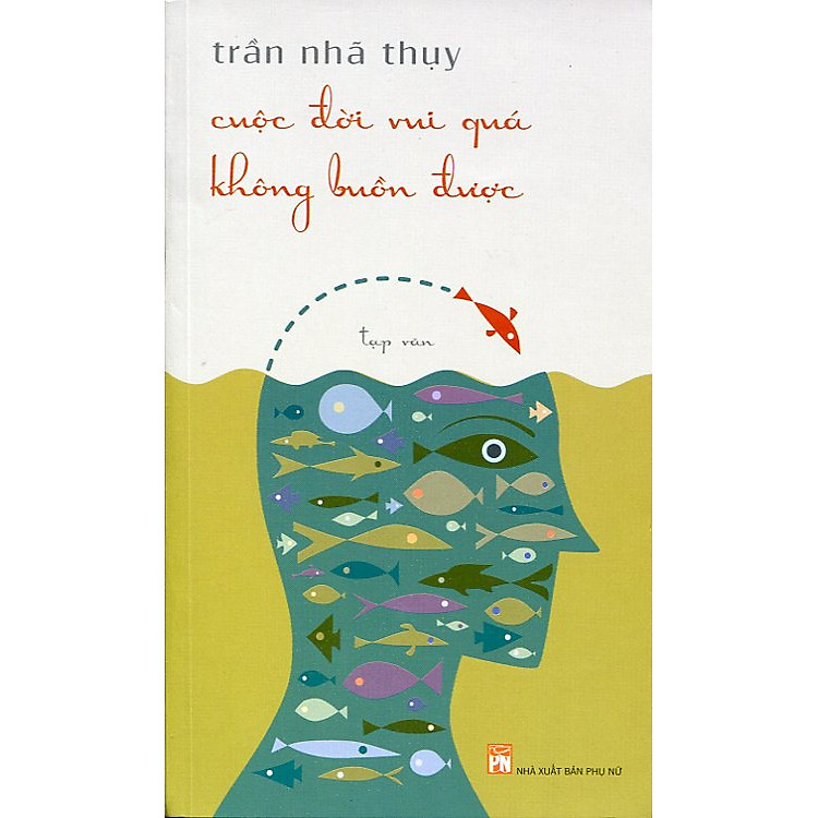 Sách Cuộc Đời Vui Quá Không Buồn Được - Tái Bản 2011