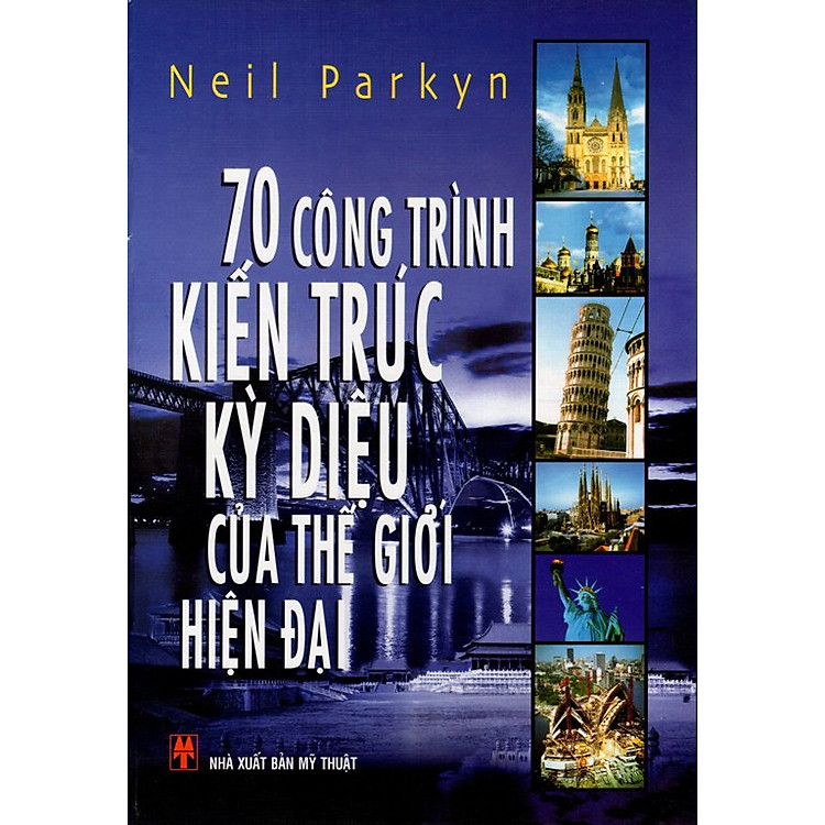 Sách 70 Công Trình Kiến Trúc Kỳ Diệu Của Thế Giới Hiện Đại