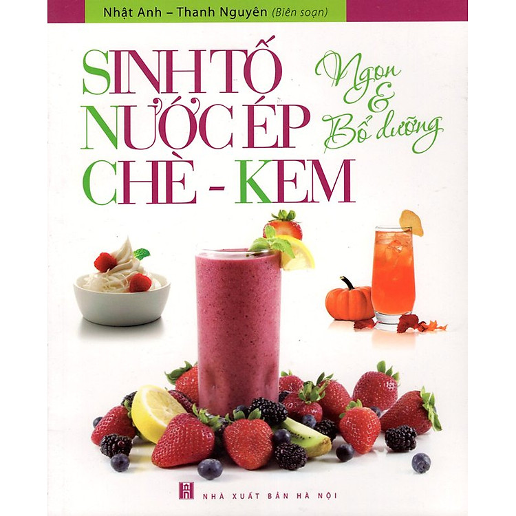 Sách Sinh Tố, Nước Ép, Chè - Kem Ngon Và Bổ Dưỡng