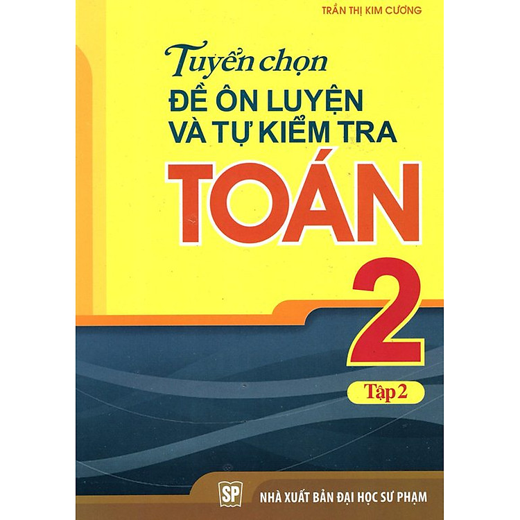 Sách Tuyển Chọn Đề Ôn Luyện Và Tự Kiểm Tra Toán Lớp 2 (Tập 2)