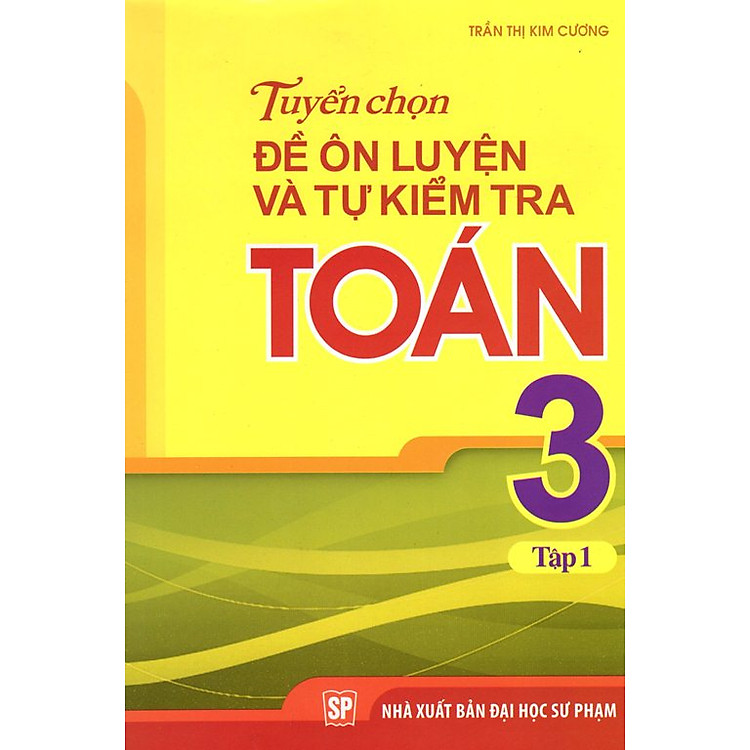 Sách Tuyển Chọn Đề Ôn Luyện Và Tự Kiểm Tra Toán Lớp 3 (Tập 1)