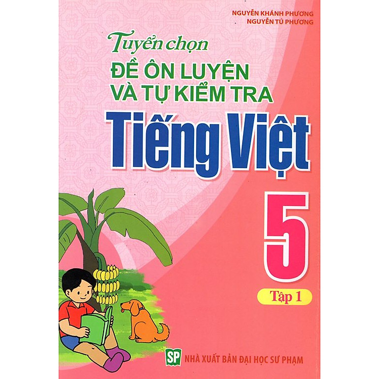 Sách Tuyển Chọn Đề Ôn Luyện Và Tự Kiểm Tra Tiếng Việt Lớp 5 (Tập 1)