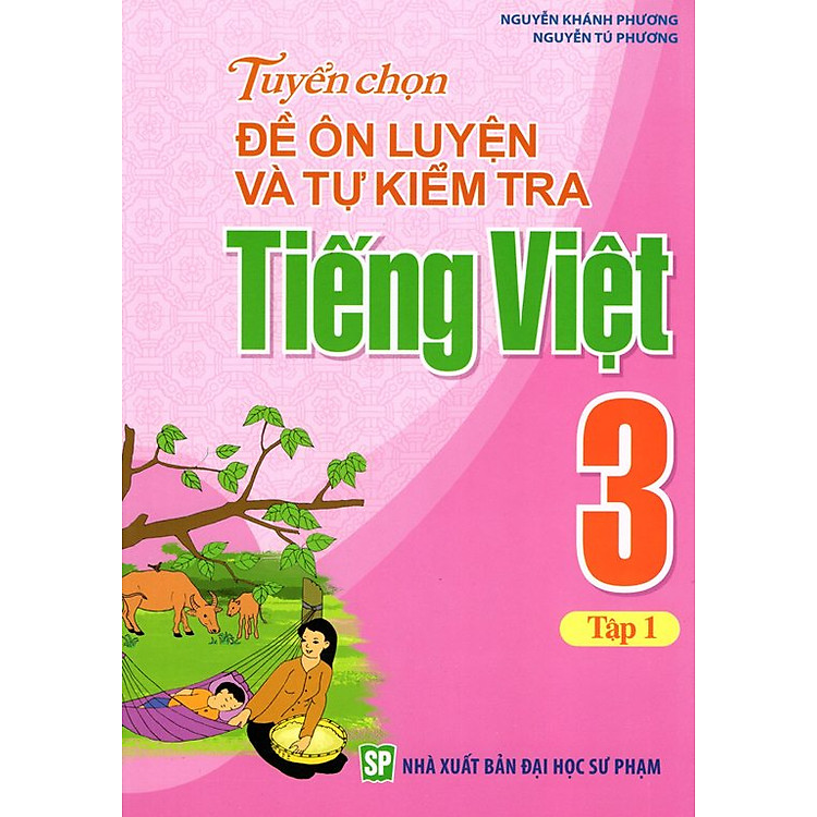 Sách Tuyển Chọn Đề Ôn Luyện Và Tự Kiểm Tra Tiếng Việt Lớp 3 (Tập 1)