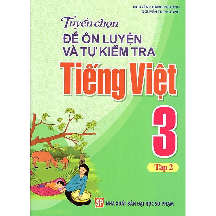 Sách Tuyển Chọn Đề Ôn Luyện Và Tự Kiểm Tra Tiếng Việt Lớp 3 (Tập 2)
