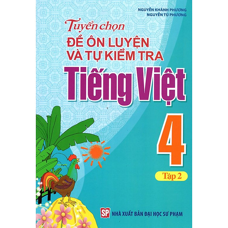 Sách Tuyển Chọn Đề Ôn Luyện Và Tự Kiểm Tra Tiếng Việt Lớp 4 (Tập 2)
