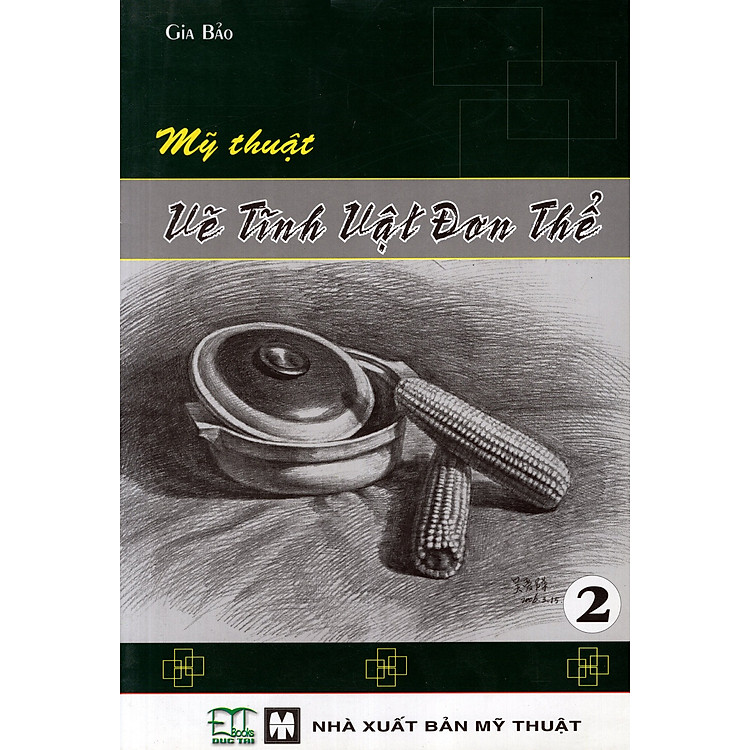 Sách Mỹ Thuật Vẽ Tĩnh Vật Đơn Thể (Tập 2)