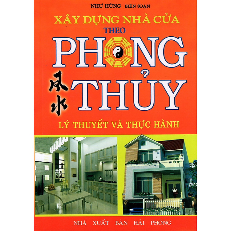 Xây Dựng Nhà Cửa Theo Phong Thủy (Lý Thuyết Và Thực Hành)