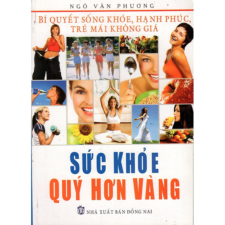 Sách Bí Quyết Sống Khỏe, Hạnh Phúc, Trẻ Mãi Không Già - Sức Khỏe Quý Hơn Vàng