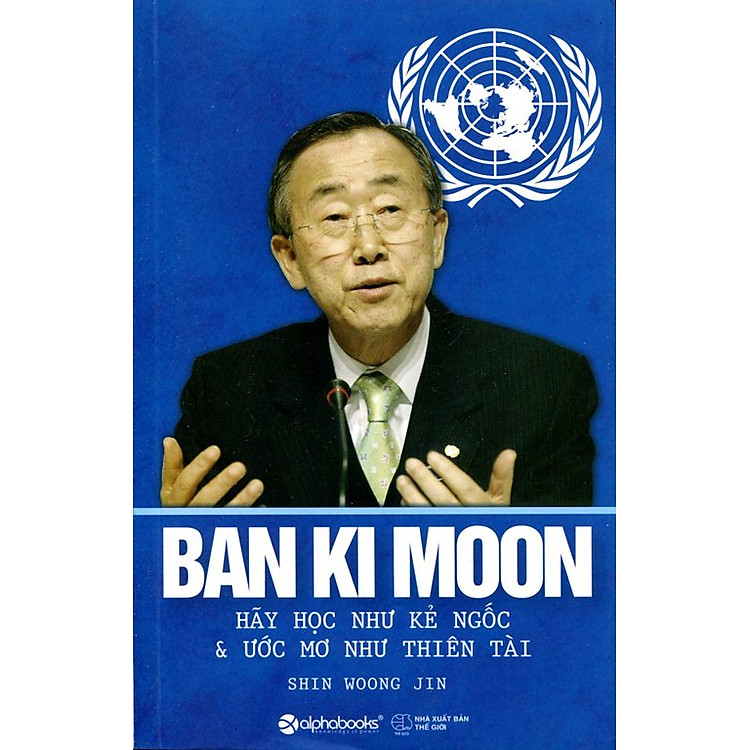 Sách Ban Ki Moon - Hãy Học Như Kẻ Ngốc Và Ước Mơ Như Thiên Tài