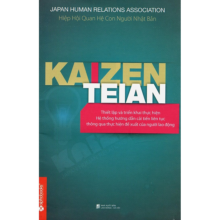 Sách Kaizen Teian - Hướng Dẫn Triển Khai Hệ Thống Đề Xuất Cải Tiến Liên Tục Thông Qua Thực Hiện Đề Xuất Của Người Lao Động (Tái Bản 2 - 2013)