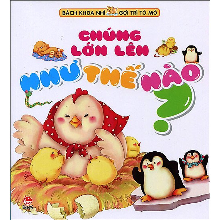 Sách Bách Khoa Nhí Gợi Trí Tò Mò - Chúng Lớn Lên Như Thế Nào?