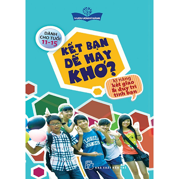 Sách Vườn Ươm Kỹ Năng - Kết Bạn Dễ Hay Khó?