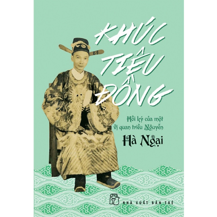 Sách Khúc Tiêu Đồng - Hồi Ký Của Một Vị Quan Triều Nguyễn