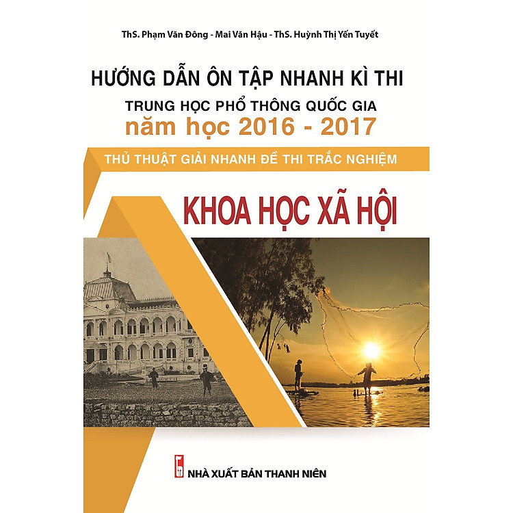 Sách Hướng Dẫn Ôn Tập Nhanh Kì Thi Trung Học Phổ Thông Quốc Gia Năm 2016 - 2017 - Thủ Thuật Giải Nhanh Đề Thi Trắc Nghiệm - Khoa Học Xã Hội