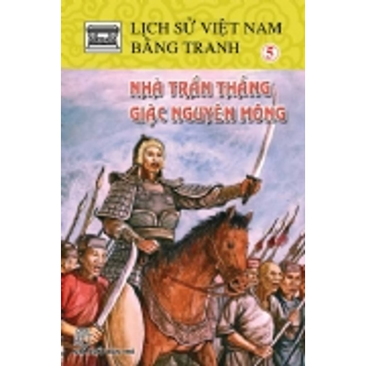 Sách Lịch Sử Việt Nam Bằng Tranh (Dày) Tập 5 : Nhà Trần Thắng Giặc Nguyên Mông