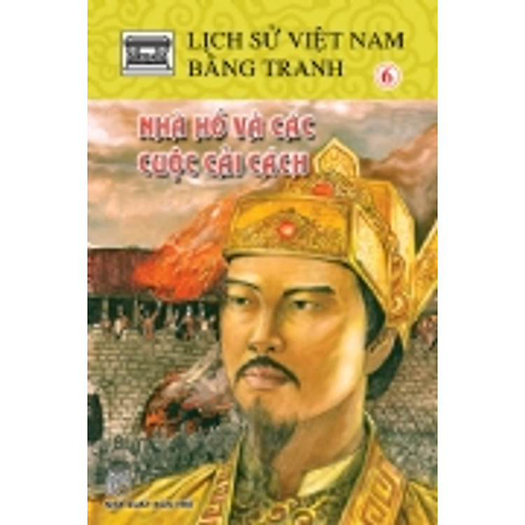 Sách Lịch Sử Việt Nam Bằng Tranh (Dày) Tập 6: Nhà Hồ Và Các Cuộc Cải Cách