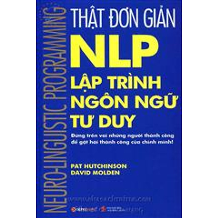 Sách Thật Đơn Giản - NLP Lập Trình Ngôn Ngữ Tư Duy (Tái Bản 2012)