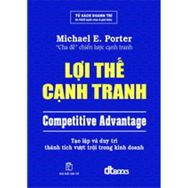 Sách Lợi Thế Cạnh Tranh - Tạo Lập Và Duy Trì Thành Tích Vượt Trội Trong Kinh Doanh