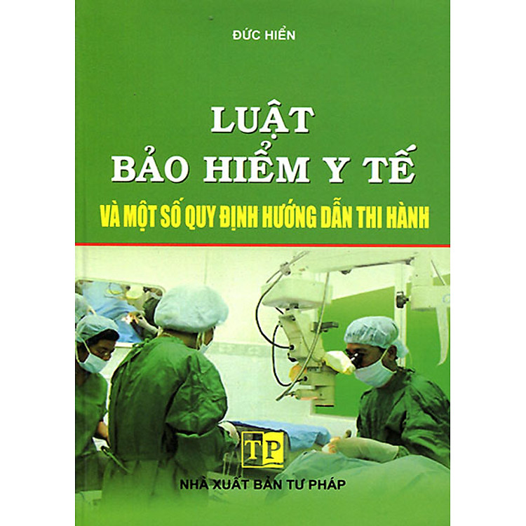 Sách Luật Bảo Hiểm Y Tế Và Một Số Quy Định Hướng Dẫn Thi Hành