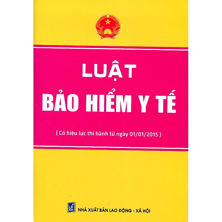 Sách Luật Bảo Hiểm Y Tế (Có Hiệu Lực Thi Hành Từ Ngày 01/ 01/ 2015)