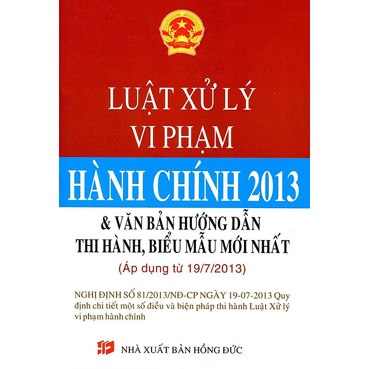 Sách Luật Xử Lý Vi Phạm Hành Chính 2013 & Văn Bản Hướng Dẫn Thi Hành, Biểu Mẫu Mới Nhất (ÁP Dụng Từ 19/7/2013)