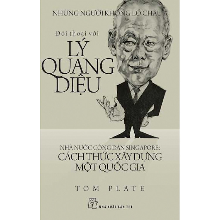 Sách Đối Thoại Với Lý Quang Diệu - Nhà Nước Công Dân Singapore: Cách Thức Xây Dựng Một Quốc Gia